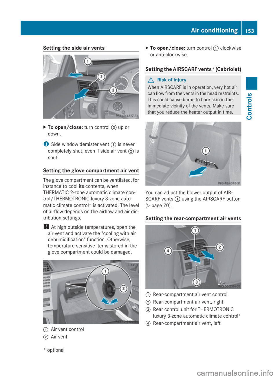 MERCEDES-BENZ E-CLASS COUPE 2009 Owners Manual Setting the side air vents
X
To open/close: turn control008Aup or
down.
i Side window demister vent 0046is never
completely shut, even if side air vent 0047is
shut.
Setting the glove compartment air v MERCEDES-BENZ E-CLASS COUPE 2009 Owners Manual Setting the side air vents
X
To open/close: turn control008Aup or
down.
i Side window demister vent 0046is never
completely shut, even if side air vent 0047is
shut.
Setting the glove compartment air v