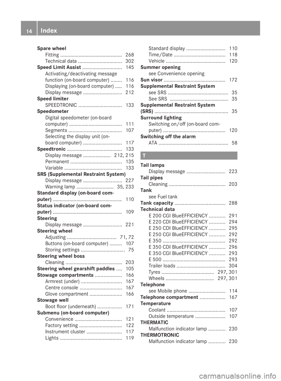 MERCEDES-BENZ E-CLASS COUPE 2009 User Guide Sparew
heel
Fitting ............................................ 268
Technical data ............................... 302
Spee dLimi tAssist ............................ 145
Activating/deactivating mess