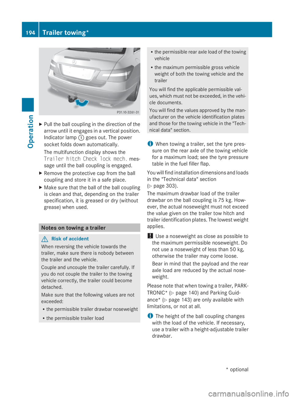 MERCEDES-BENZ E-CLASS COUPE 2009  Owners Manual X
Pull the ball coupling in the direction of the
arrow until it engages in avertical position.
Indicator lamp 0046goes out. The power
socket folds down automatically.
The multifunction display shows t