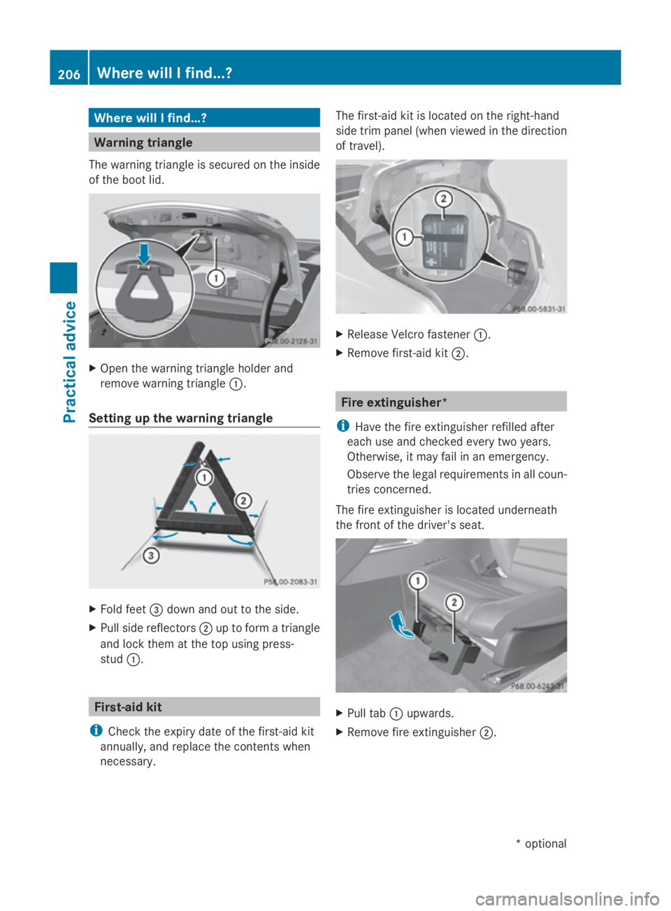 MERCEDES-BENZ E-CLASS COUPE 2009 Owners Manual Where will
Ifind...? Warning triangle
The warning triangl eissecure dont he inside
of the boot lid. X
Open the warning triangl eholder and
remove warning triangle 0046.
Setting up the warning triangle MERCEDES-BENZ E-CLASS COUPE 2009 Owners Manual Where will
Ifind...? Warning triangle
The warning triangl eissecure dont he inside
of the boot lid. X
Open the warning triangl eholder and
remove warning triangle 0046.
Setting up the warning triangle