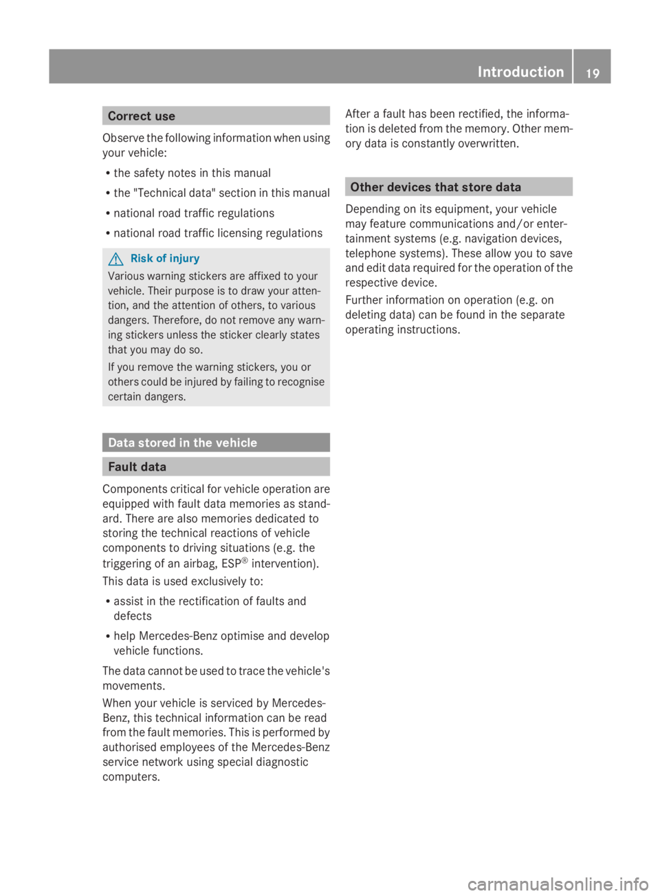 MERCEDES-BENZ E-CLASS COUPE 2009 Owners Manual Correct use
Observ ethe followin ginformatio nwhen using
your vehicle:
R thes afety note sinthism anual
R the" Technical data" sectio ninthism anual
R national road traffic regulations
R natio