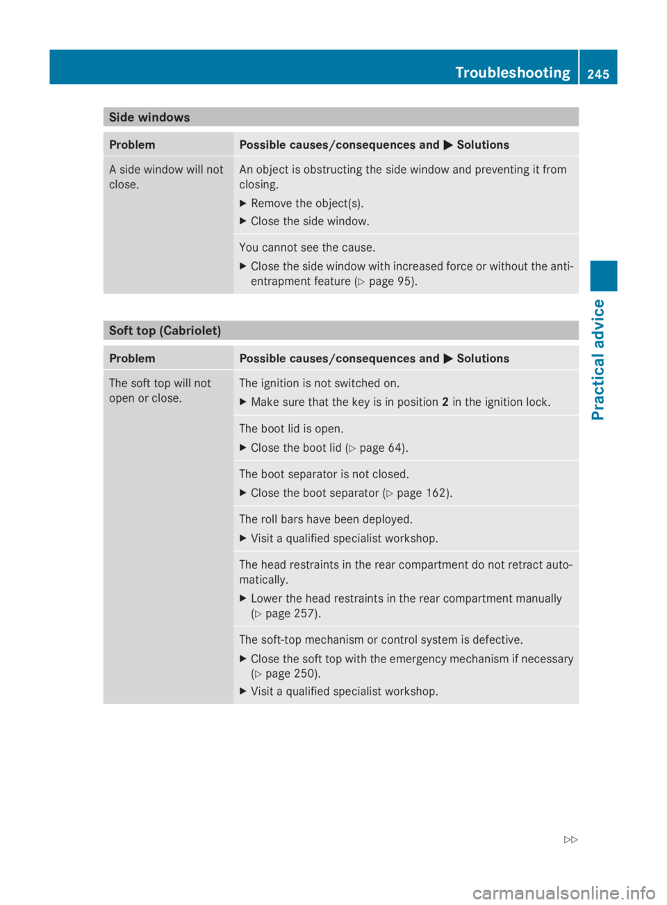 MERCEDES-BENZ E-CLASS COUPE 2009  Owners Manual Side windows
Problem Possible causes/consequences and
0050
0050Solutions As
ide window will not
close. An object is obstructing the side window and preventing it from
closing.
X
Remove the object(s).
