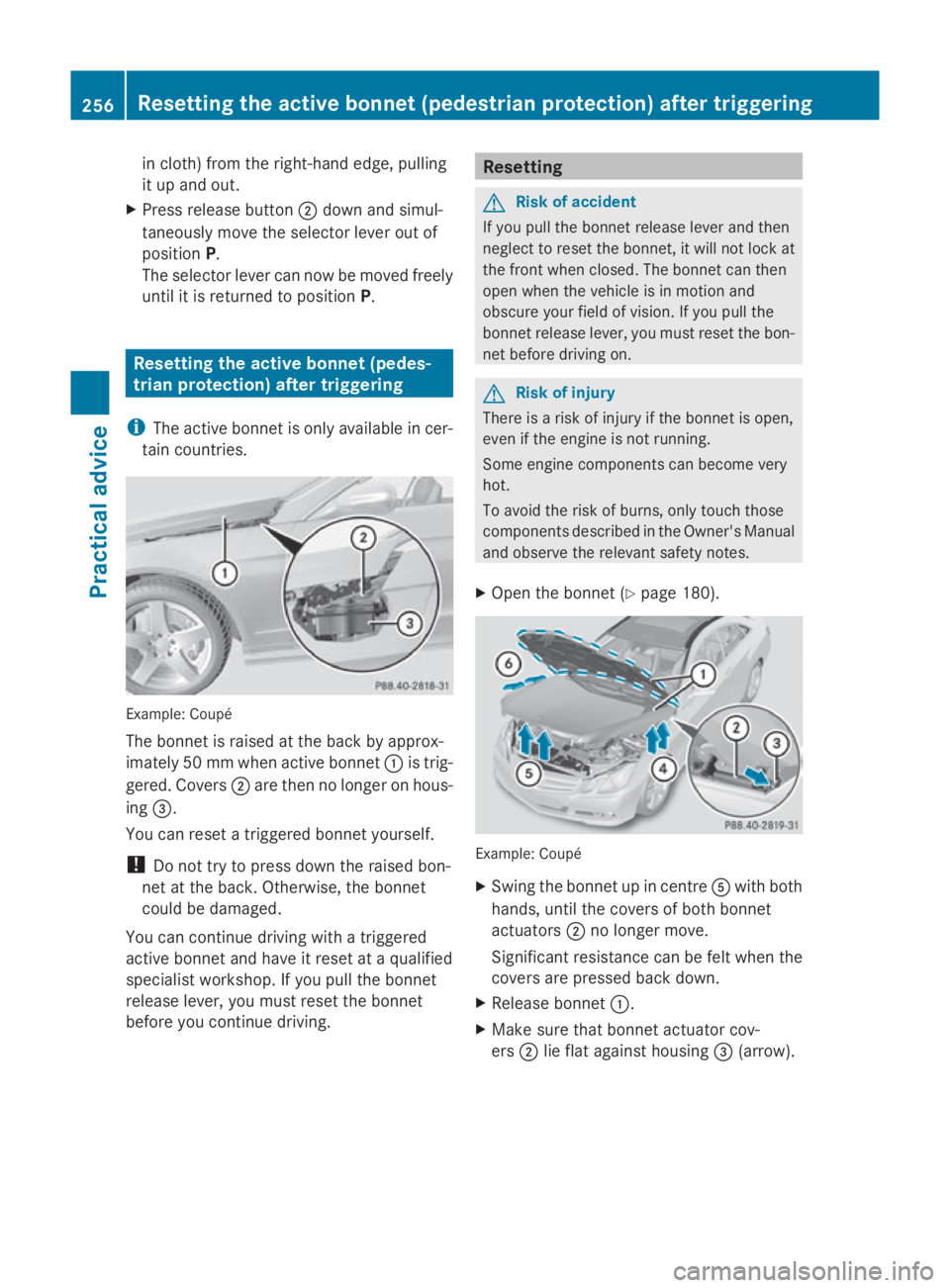 MERCEDES-BENZ E-CLASS COUPE 2009  Owners Manual in cloth) fro
mthe right-han dedge, pulling
it up and out.
X Press release button 0047down and simul-
taneously mov ethe selector lever out of
position P.
The selector lever can now be moved freely
un