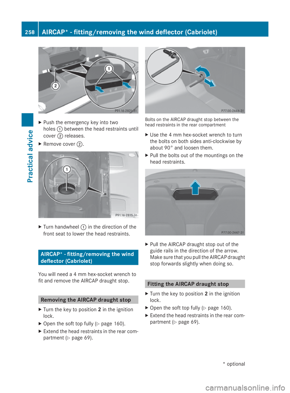 MERCEDES-BENZ E-CLASS COUPE 2009  Owners Manual X
Push the emergenc ykey into two
holes 0046between the head restraints until
cover 0047releases.
X Remove cover 0047. X
Turn handwheel 0046in the direction of the
fronts eat to lower the head restrai