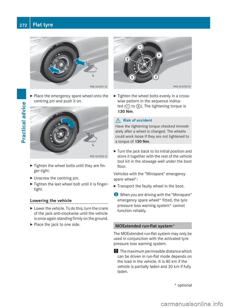 MERCEDES-BENZ E-CLASS COUPE 2009  Owners Manual X
Place the emergenc yspare wheel ontot he
centring pin and push it on. X
Tighten the wheel bolts until they are fin-
ger-tight.
X Unscrew the centring pin.
X Tighten the last wheel bolt until it is f