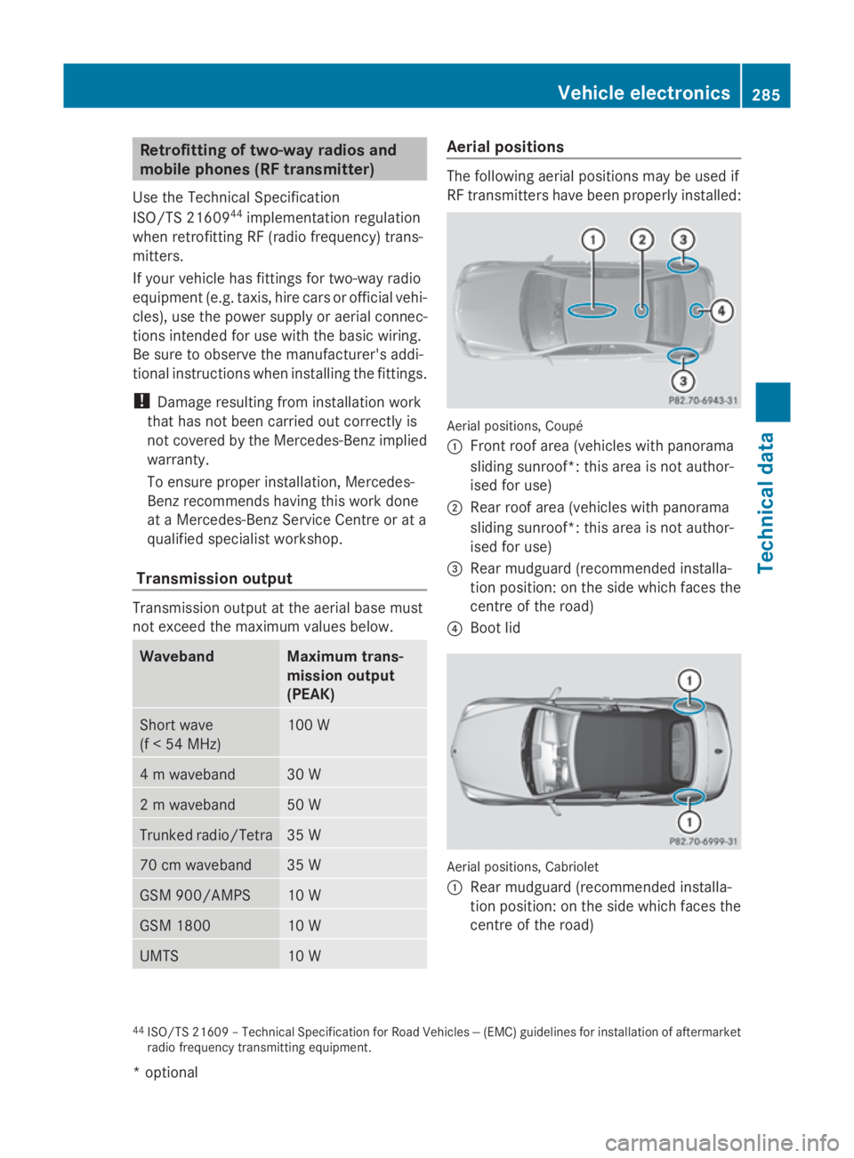 MERCEDES-BENZ E-CLASS COUPE 2009  Owners Manual Retrofitting of two-wa
yradio sand
mobil ephones (RF transmitter)
Use the Technica lSpecification
ISO/T S21609 44
implementation regulation
when retrofitting RF (radi ofrequency) trans-
mitters.
If yo