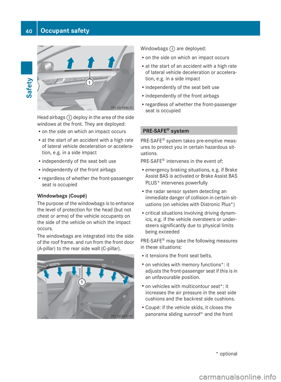 MERCEDES-BENZ E-CLASS COUPE 2009 Service Manual Hea
dairbags 0046deploy in the are aofthe side
window satthe front. The yare deployed:
R on the sid eonwhich an impact occurs
R at the start of an accident with ahighr ate
of latera lvehicle decelerat