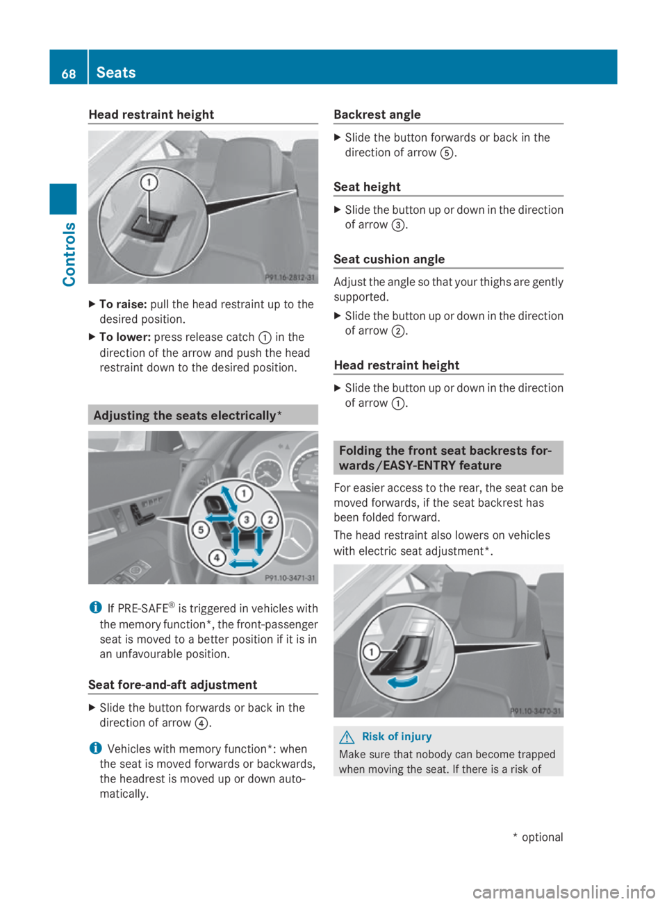 MERCEDES-BENZ E-CLASS COUPE 2009  Owners Manual Head restraint height
X
To raise: pullthe headr estraint up to the
desired position.
X To lower: press release catch 0046in the
direction of the arrow and pusht he head
restraint downtot he desired po