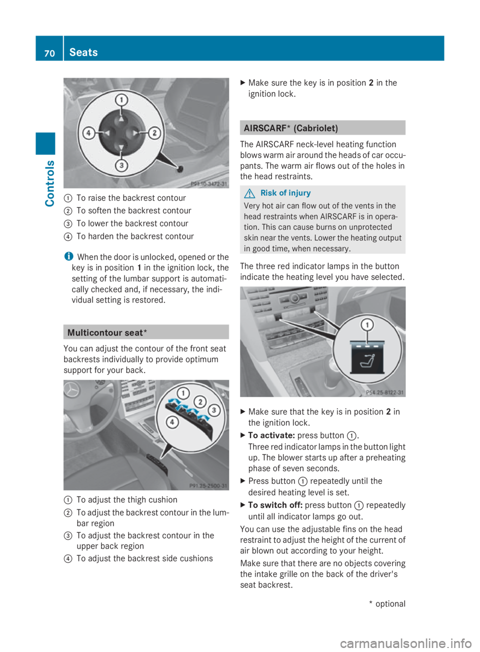 MERCEDES-BENZ E-CLASS COUPE 2009 Manual PDF 0046
To raise the backrest contour
0047 To soften the backrest contour
008A To lower the backrest contour
0088 To harden the backrest contour
i When the door is unlocked, opened or the
key is in posit