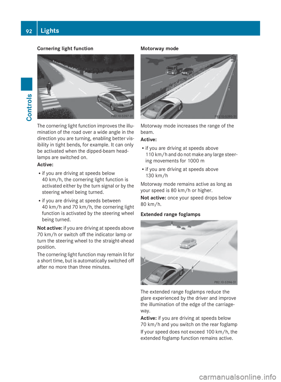 MERCEDES-BENZ E-CLASS COUPE 2009 Owners Manual Cornerin
glight function The cornering light function improve
sthe illu-
minatio noftheroad ove rawide angle in the
direction you are turning, enabling bette rvis-
ibilit yint ight bends, for example. MERCEDES-BENZ E-CLASS COUPE 2009 Owners Manual Cornerin
glight function The cornering light function improve
sthe illu-
minatio noftheroad ove rawide angle in the
direction you are turning, enabling bette rvis-
ibilit yint ight bends, for example.
