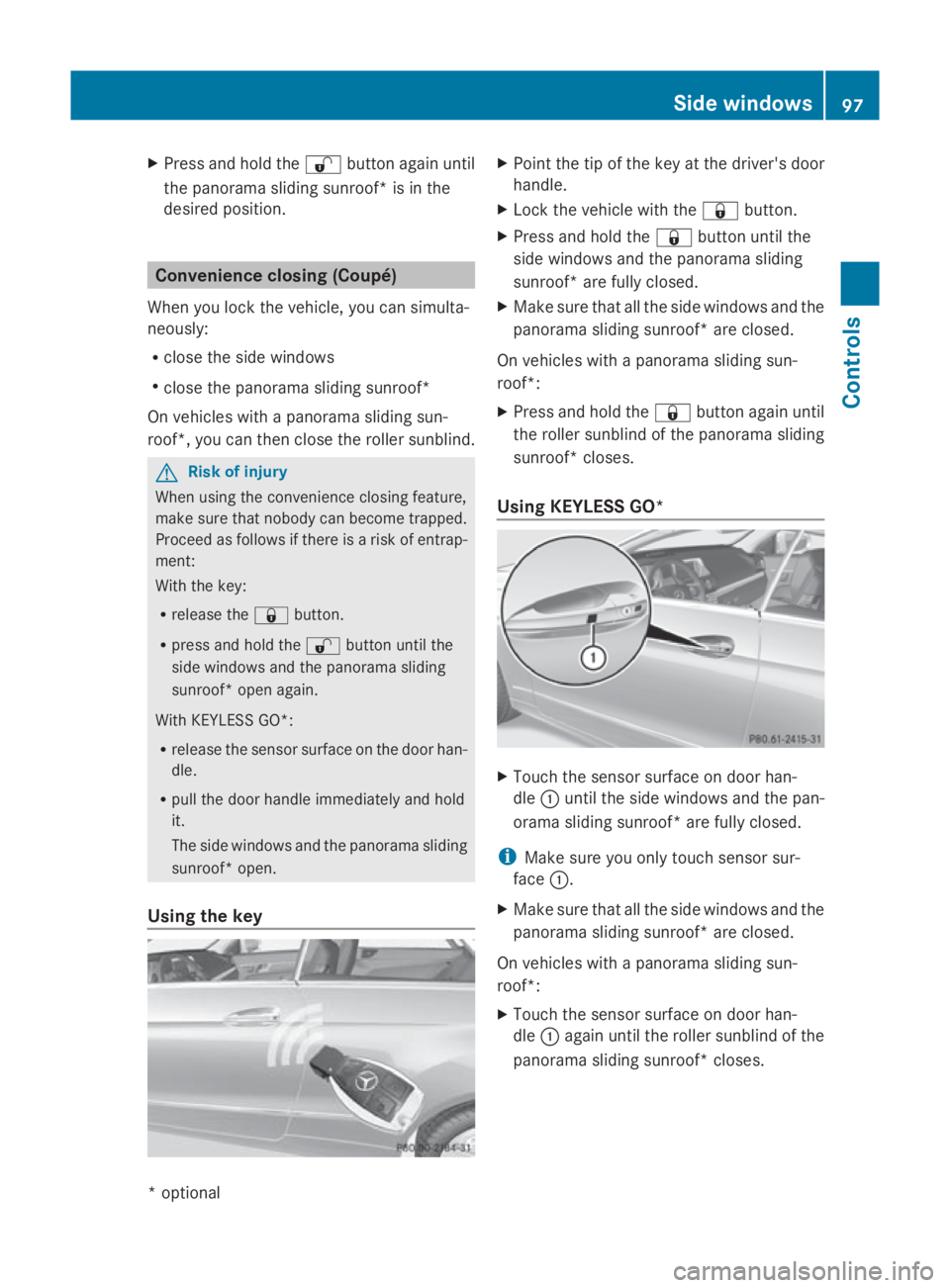 MERCEDES-BENZ E-CLASS COUPE 2009 Owners Manual X
Press and hold the 0036button again until
the panorama sliding sunroof* is in the
desired position. Convenience closing (Coupé)
When you lock the vehicle, you can simulta-
neously:
R close the side MERCEDES-BENZ E-CLASS COUPE 2009 Owners Manual X
Press and hold the 0036button again until
the panorama sliding sunroof* is in the
desired position. Convenience closing (Coupé)
When you lock the vehicle, you can simulta-
neously:
R close the side