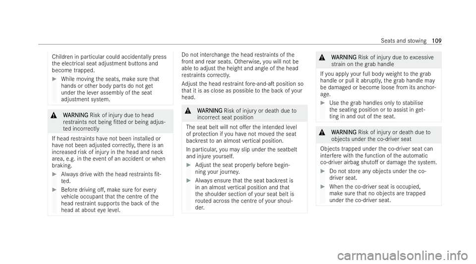 MERCEDES-BENZ E-CLASS ESTATE 2022  Owners Manual Children in particular could accidentally press
th e electrical seat adjustment buttons and
become trapped. #
While moving the seats, make sure that
hands or other body parts do not get
under the le v
