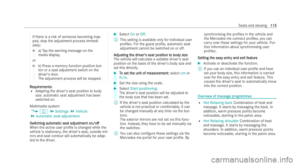 MERCEDES-BENZ E-CLASS ESTATE 2022  Owners Manual If
th ere is a risk of someone becoming trap-
ped, stop the adjustment process immedi-
atel y: #
a)Tapth ewa rning message onthe
media displa y.
or #
b) Press a memory function position but-
to n or a