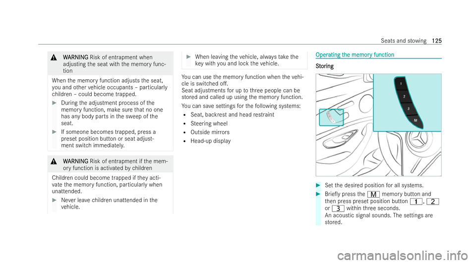 MERCEDES-BENZ E-CLASS ESTATE 2022  Owners Manual &
W
W ARNI NG
ARNI NGRisk of entrapment when
adjusting the seat with the memory func-
tion
When the memory function adjusts the seat,
yo u and other vehicle occupants – particular ly
ch ildren – c