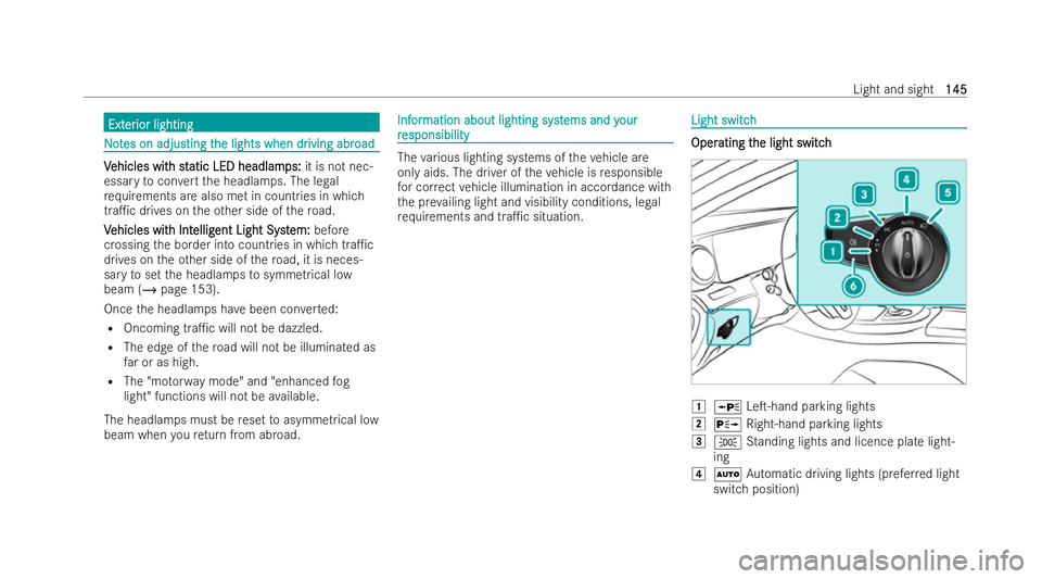 MERCEDES-BENZ E-CLASS ESTATE 2022  Owners Manual Ext
Ext
er
erior lighting
ior lighting N
No
ot
tes on adjus
es on adjus ting t
ting the lights when dr
he lights when dr iving abr
iving abroad
oad V
V
ehicles wit
ehicles wit h st
h static LED headla