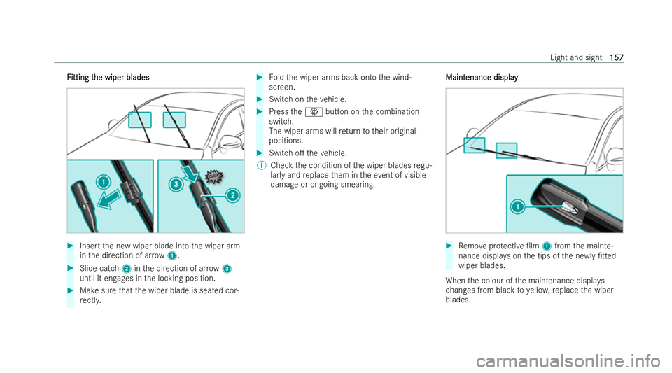 MERCEDES-BENZ E-CLASS ESTATE 2022  Owners Manual F
F
itting t
itting t he wiper blades
he wiper blades #
Insert the new wiper blade into the wiper arm
in the direction of ar row 1. #
Slide catch 2inthe direction of ar row 3
until it engages in the l