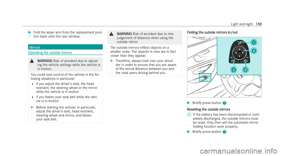 MERCEDES-BENZ E-CLASS ESTATE 2022  Owners Manual #
Foldthe wiper arm from there placement posi-
tion back onto there ar wind ow. Mirr
Mirr
ors
ors Oper
Oper
ating t
ating t he outside mirr
he outside mirr ors
ors &
W WARNI NG
ARNI NGRisk of accident