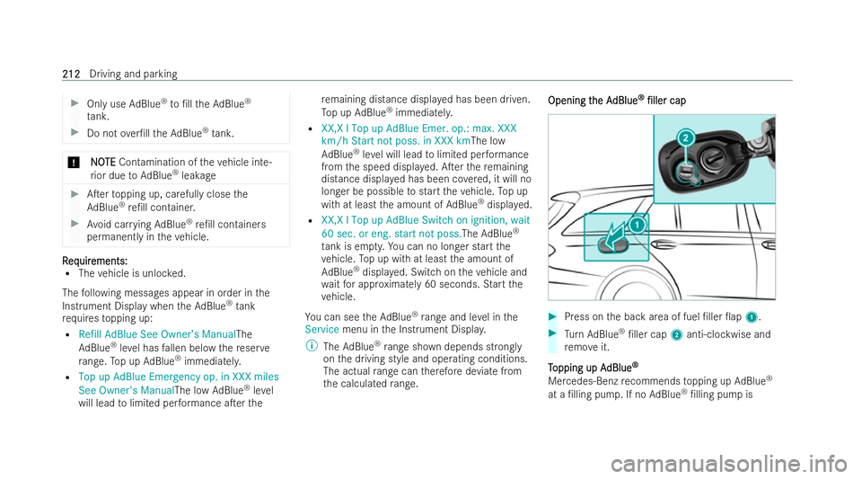 MERCEDES-BENZ E-CLASS ESTATE 2022  Owners Manual #
Only use AdBlue ®
to /ll theAd Blue ®
ta nk. #
Do not over/ll theAd Blue ®
tank. *
N
NOOTE
TE Contamination of theve hicle inte-
ri or due toAd Blue ®
lea kage #
ATer topping up, carefully cl