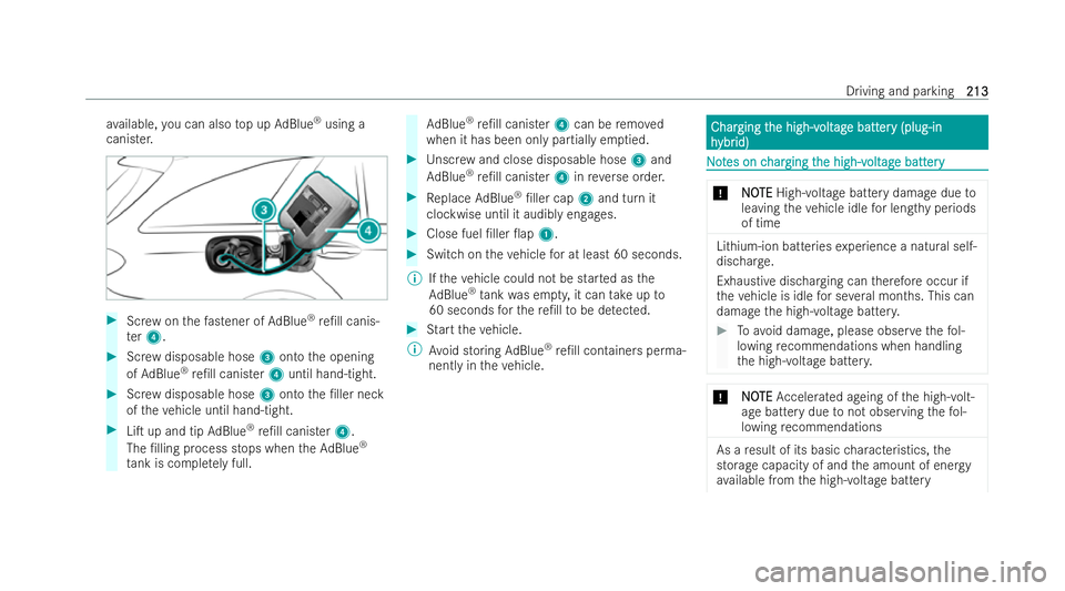 MERCEDES-BENZ E-CLASS ESTATE 2022  Owners Manual av
ailable, you can also top up AdBlue ®
using a
canister. #
Screw onthefa stener of AdBlue ®
re/ll canis-
te r4. #
Screw disposable hose 3onto the opening
of Ad Blue ®
re/ll canis ter4 until han