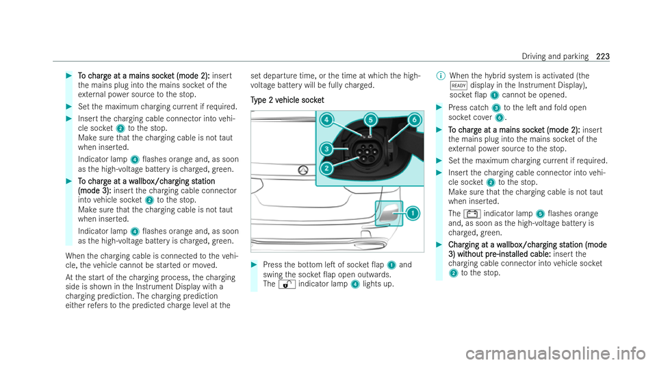 MERCEDES-BENZ E-CLASS ESTATE 2022  Owners Manual #
T
To c
o c harg
harg e at a mains soc ke
e at a mains soc ket (mode 2):
t (mode 2): insert
th e mains plug into the mains soc ket of the
ex tern al po wer source tothe stop. #
Set the maximum chargi