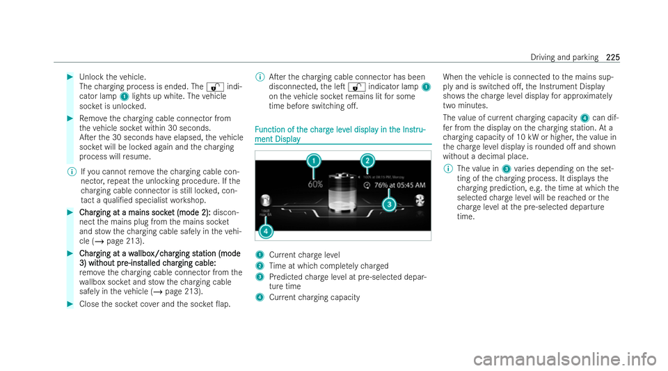 MERCEDES-BENZ E-CLASS ESTATE 2022  Owners Manual #
Unlo cktheve hicle.
The charging process is ended. The %indi-
cator lamp 1lights up white. The vehicle
soc ket is unloc ked. #
Remo vethech arging cable connector from
th eve hicle soc ket within 30