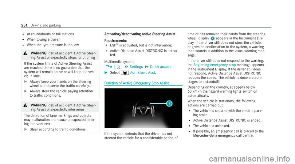 MERCEDES-BENZ E-CLASS ESTATE 2022  Owners Manual R
Atround abouts or toll stations.
R When towing a trailer.
R When the tyre pressure is too lo w. &
W
WARNI NG
ARNI NGRisk of accident if Active Steer-
ing Assist unexpectedly stops functioning
If th 