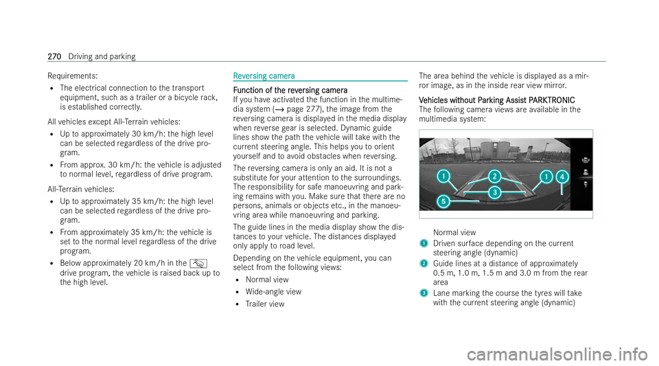 MERCEDES-BENZ E-CLASS ESTATE 2022  Owners Manual Re
quirements:
R The electrical connection tothe transport
equipment, such as a trailer or a bicycle rack,
is established cor rectl y.
All vehicles except All -Ter rain vehicles:
R Uptoappr oximately 