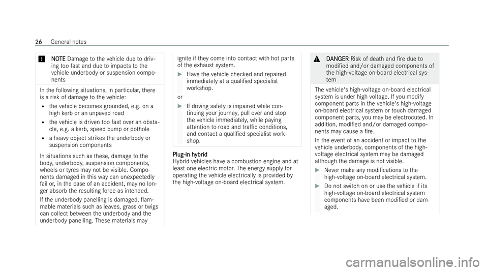 MERCEDES-BENZ E-CLASS ESTATE 2022  Owners Manual *
N
NO
OTE
TE Damage totheve hicle due todriv-
ing toofast and due toimpacts tothe
ve hicle underbody or suspension compo-
nents In
thefo llowing situations, in particular, there
is a risk of damage t