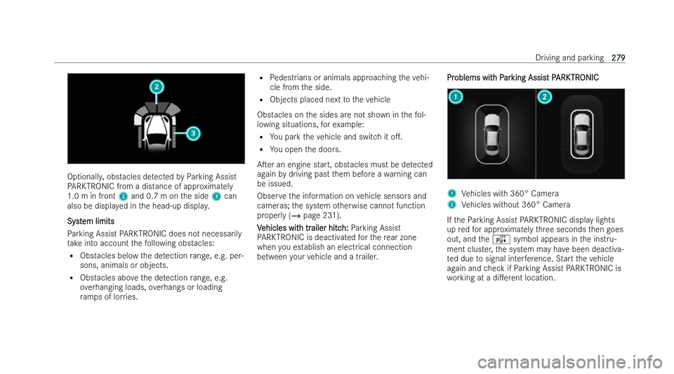 MERCEDES-BENZ E-CLASS ESTATE 2022  Owners Manual Optionall
y,obstacles de tected byParking Assist
PA RKTRONIC from a distance of app roximately
1.0 m in front 2and 0.7 m on the side 3can
also be displa yed in the head-up displa y.
Syst
Syst em limit