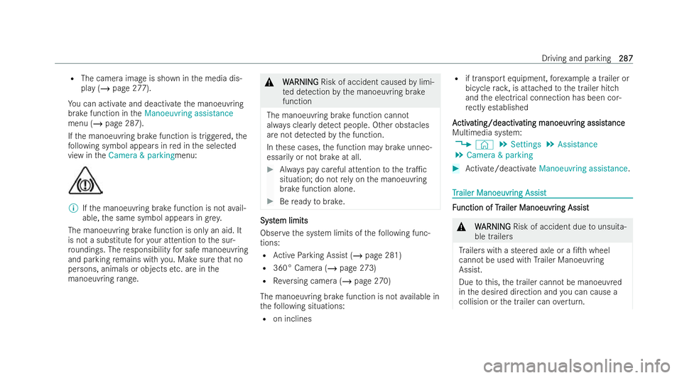 MERCEDES-BENZ E-CLASS ESTATE 2022  Owners Manual R
The camera ima geis shown in the media dis-
play (/ page 277).
Yo u can activate and deactivate the manoeuvring
brake function in theManoeuvring assistance
menu (/ page 287).
If th e manoeuvring bra