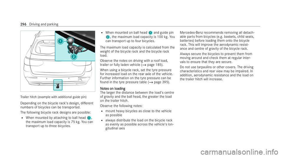 MERCEDES-BENZ E-CLASS ESTATE 2022  Owners Manual Tr
ailer hitch (example with additional guide pin)
Depending on the bicycle rack 's design, di.erent
numbers of bicycles can be transpor ted.
The following bicycle rack designs are possible:
R Wh