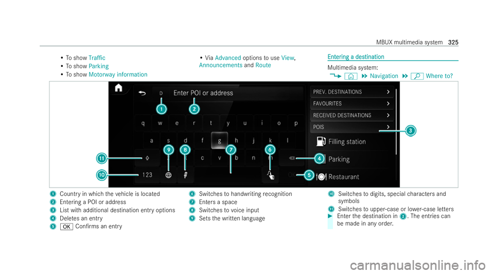 MERCEDES-BENZ E-CLASS ESTATE 2022  Owners Manual •
To show Traffic
• To show Parking
• To show Motorway information •
ViaAdvanced optionstouse View,
Announcements andRoute Ent
Ent
er
ering a des
ing a destination tination Multimedia system:
