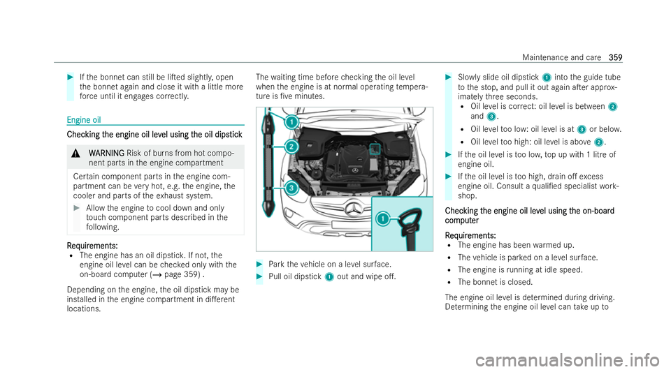 MERCEDES-BENZ E-CLASS ESTATE 2022  Owners Manual #
Ifth e bonnet can still be liTed slightl y,open
th e bonnet again and close it with a little more
fo rc e until it engages cor rectl y. Engine oil
Engine oil
Chec
Chec
king t
king t he engine oil l