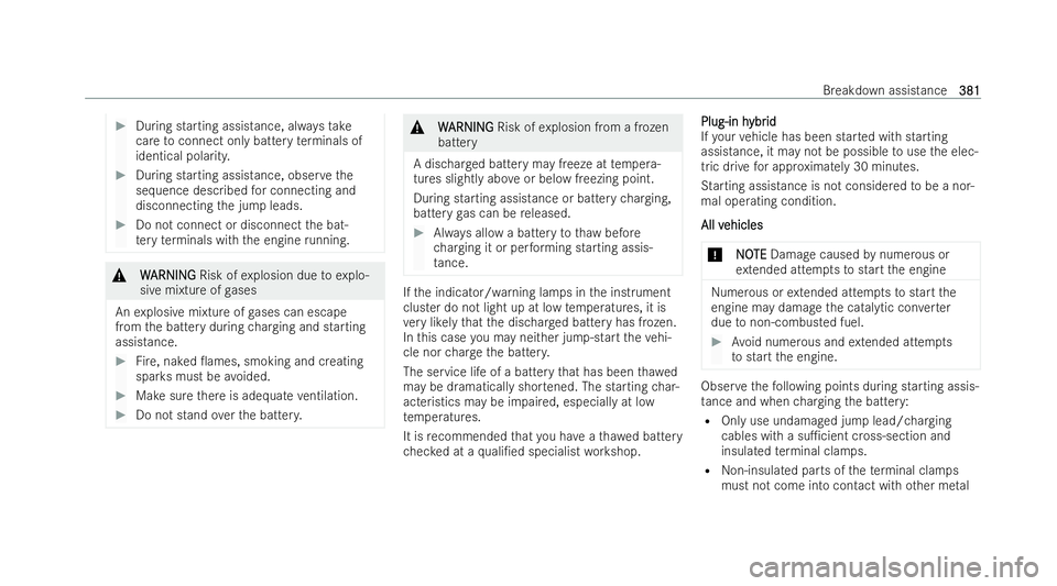 MERCEDES-BENZ E-CLASS ESTATE 2022  Owners Manual #
During starting assistance, alw aysta ke
care toconnect only battery term inals of
identical polarity. #
During starting assistance, obser vethe
sequence described for connecting and
disconnecting t