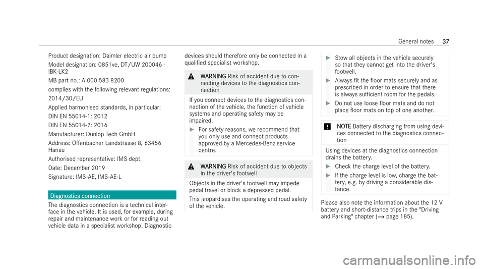 MERCEDES-BENZ E-CLASS ESTATE 2022  Owners Manual Product designation: Daimler electric air pump
Model designation: 0851
ve,DT /UW 200046 -
IBK-LK2
MB part no.: A 000 583 8200
complies with thefo llowing releva nt regulations:
2014/30/EU
Applied harm
