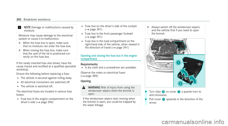 MERCEDES-BENZ E-CLASS ESTATE 2022  Owners Manual *
N
NO
OTE
TE Damage or malfunctions caused by
moisture Moisture may cause damage
tothe electrical
system or cause it tomalfunction. #
When the fuse box is open, make sure
th at no moisture can enter 