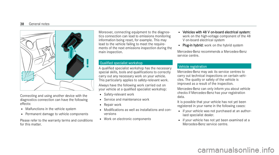 MERCEDES-BENZ E-CLASS ESTATE 2022  Owners Manual Connecting and using ano
ther device with the
diagnostics connection can ha vethefo llowing
e.ects:
R Malfunctions in theve hicle system
R Perm anent damage tovehicle components
Please referto thewa 