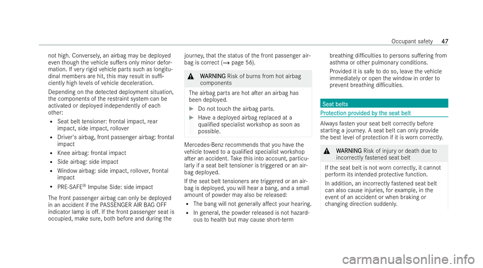 MERCEDES-BENZ E-CLASS ESTATE 2022  Owners Manual not high. Con
versely, an airbag may be depl oyed
ev en though theve hicle su.ers only minor defor-
mation. If very rigid vehicle parts such as longitu-
dinal membe rsare hit, this may result in su1