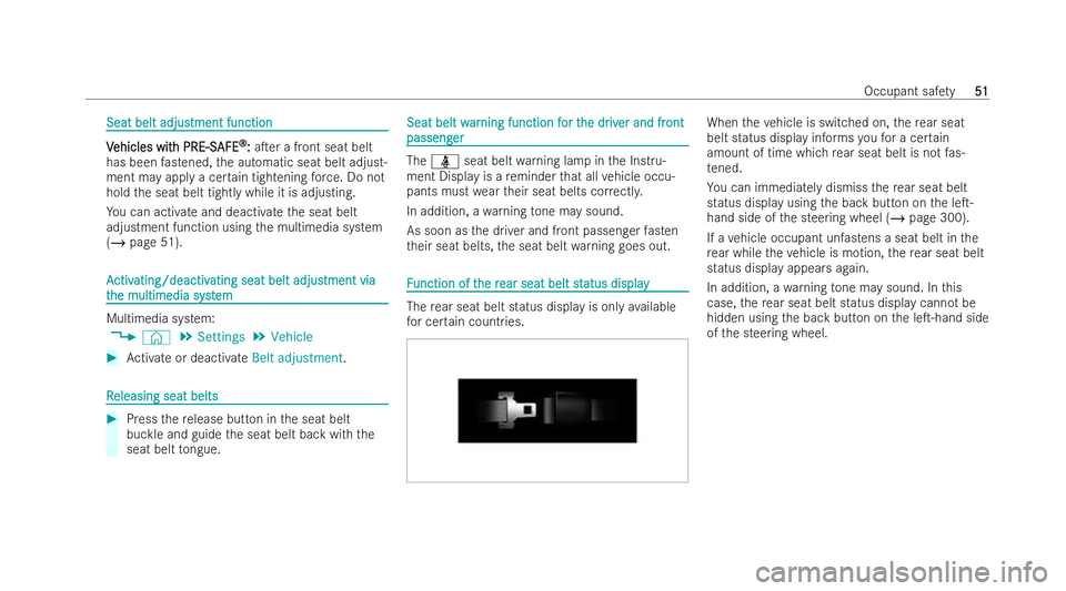 MERCEDES-BENZ E-CLASS ESTATE 2022  Owners Manual Seat belt adjus
Seat belt adjustment function
tment function V
V
ehicles wit
ehicles wit h PRE-S
h PRE-SAFE
AFE®
®
:
:aTer a front seat belt
has been fastened, the automatic seat belt adjust-
ment 