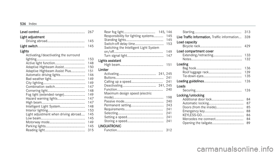 MERCEDES-BENZ E-CLASS ESTATE 2022  Owners Manual Lev
Lev
el contr
el contr ol
ol................................................ 267
Light adjus
Light adjustment tment
Driving abroad....................................... 145
Light switch
Light swit