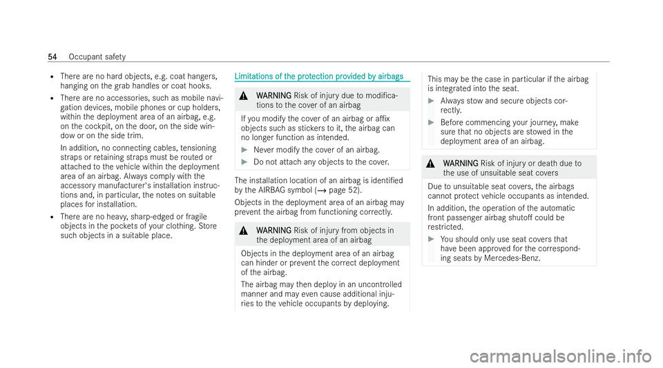 MERCEDES-BENZ E-CLASS ESTATE 2022  Owners Manual R
There are no ha rdobjects, e.g. coat hangers,
hanging on thegr ab handles or coat hooks.
R There are no accessories, such as mobile navi-
ga tion devices, mobile phones or cup holders,
within the de