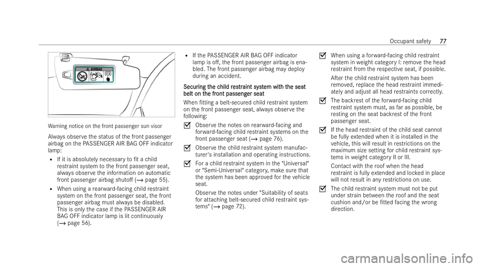 MERCEDES-BENZ E-CLASS ESTATE 2022  Owners Manual Wa
rning notice on the front passenger sun visor
Alw ays obser vethe status of the front passenger
airbag on thePA SSENGER AIR BAG OFF indicator
la mp:
R If it is absolu tely necessary to/t a child
r