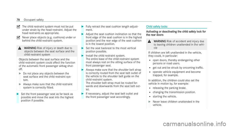 MERCEDES-BENZ E-CLASS ESTATE 2022  Owners Manual O
Thechild restraint system must not be put
under strain bythe head restraint. Adjust the
head restraints as appropria te.
O Never place objects (e.g. cushions) under or
behind thech ild restraint sys