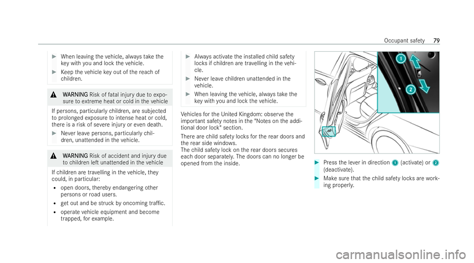 MERCEDES-BENZ E-CLASS ESTATE 2022  Owners Manual #
When leaving theve hicle, alw aysta ke the
ke y with you and lock theve hicle. #
Keep theve hicle key out of there ach of
ch ildren. &
W
W ARNING
ARNING Risk offatal injury due toexpo-
sure toextrem