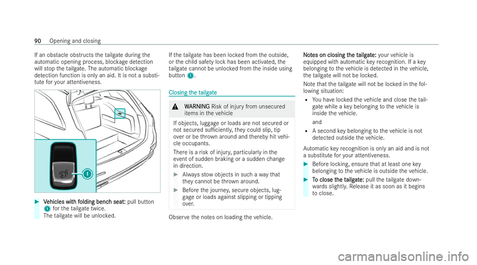 MERCEDES-BENZ E-CLASS ESTATE 2022  Owners Manual If an obs
tacle obstructs theta ilgate during the
automatic opening process, bloc kage detection
will stop theta ilgate. The automatic bloc kage
de tection function is only an aid. It is not a substi-