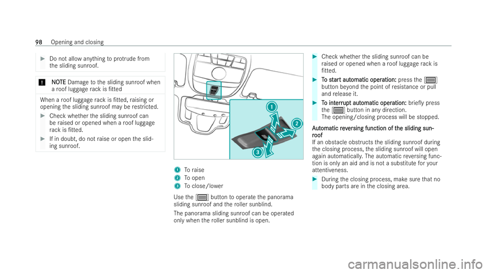 MERCEDES-BENZ E-CLASS ESTATE 2021  Owners Manual #
Do not allow anything toprotru de from
th e sliding sunroof. *
N
NOOTE
TE Damage tothe sliding sunroof when
a ro of luggage rack is /t ted When a
roof luggage rack is /t ted, raising or
opening th
