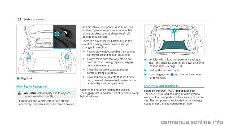 MERCEDES-BENZ E-CLASS ESTATE 2021  Owners Manual 1
Bag hook A
A
tt
tt ac
ac hing t
hing t he lugg
he lugg ag
age net
e net &
W
WARNI NG
ARNI NGRisk of injury due toobjects
being st owed incor rectly
If objects in theve hicle interior are st owed
inc