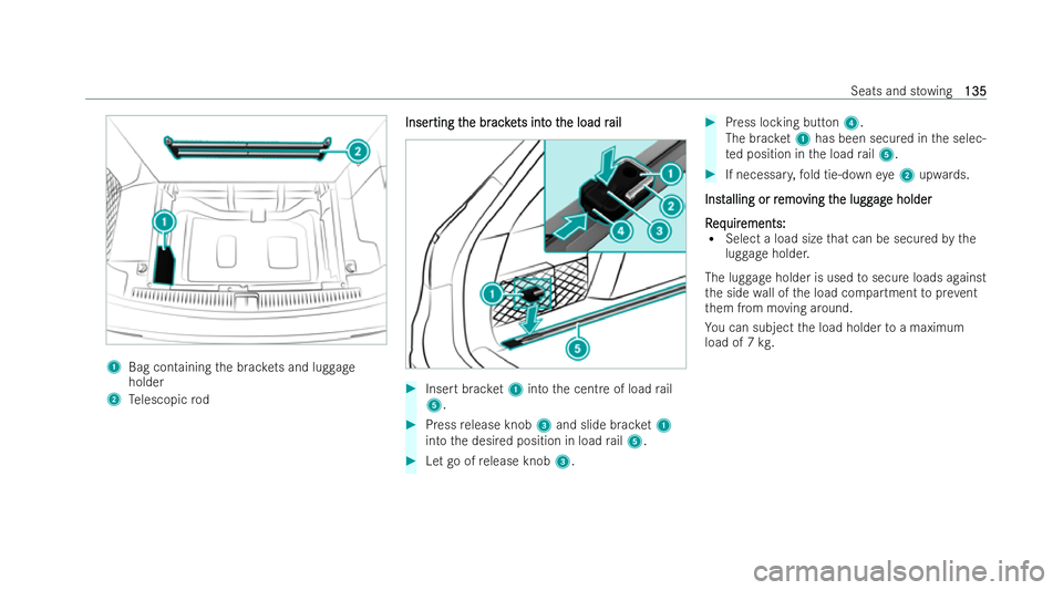 MERCEDES-BENZ E-CLASS ESTATE 2021  Owners Manual 1
Bag containing the brac kets and luggage
holder
2 Telescopic rod Inser
Inser
ting t
ting t he br
he br acke
ac kets int
ts int o t
o the load r
he load r ail
ail #
Inse rtbrac ket1 into the centre o