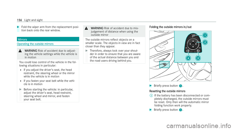 MERCEDES-BENZ E-CLASS ESTATE 2021  Owners Manual #
Foldthe wiper arm from there placement posi-
tion back onto there ar wind ow. Mirr
Mirr
ors
ors Oper
Oper
ating t
ating t he outside mirr
he outside mirr ors
ors&
W WARNI NG
ARNI NGRisk of accident 