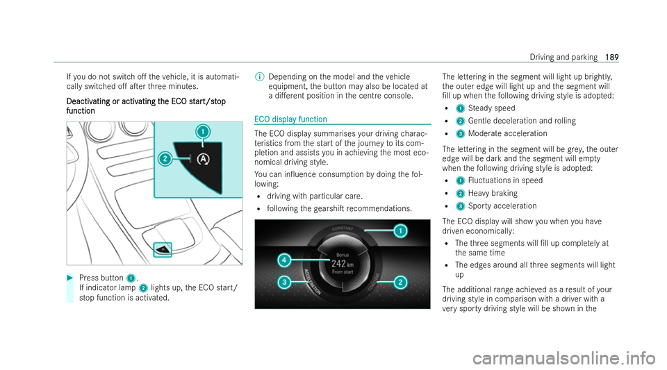 MERCEDES-BENZ E-CLASS ESTATE 2021  Owners Manual If
yo u do not switch o. theve hicle, it is automati-
cally switched o. aTer thre e minutes.
Deactiv
Deactiv ating or activ
ating or activ ating t
ating the EC
he ECO st
O star
art/st
t/st op
op
fu